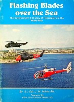 Milne, J.M. - Flashing Blades over the Sea. The development & History of Helicopters in the Royal Navy