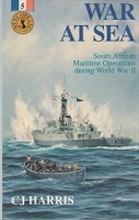 Harris, C.J. - War at Sea. South African Maritime Operations during World War II