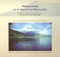 Floore, P. e.a. - Nederlanders in de straat van Magalhaes. Zoektocht naar sporen van de overwintering van de vloot van Mahu en De Cordes in 1599