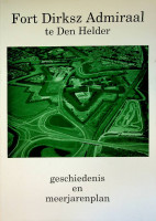 Diverse auteurs - Fort Dirksz Admiraal te Den Helder. Geschiedenis en meerjarenplan