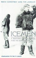 Conefrey, M. and T. Jordan - Icemen. A History of the Arctic and its Explorers