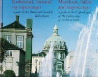 Lauring, K - Merchant, Sailor and Supercargo. A guide to the Copenhagen of the palmy days of overseas trade