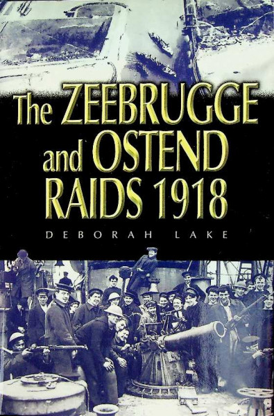 The Zeebrugge and Ostend Raids 1918