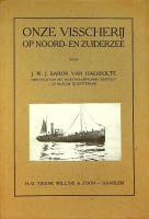 Haersholte, J.W.J.Baron van - Onze Visscherij op Noord- en Zuiderzee