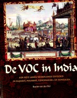 Pol, Bauke van der - De VOC in India. Een reis langs Nederlands erfgoed in Gujarat, Malabar, Coromandel en Bengalen