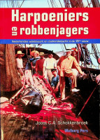 Schokkenbroek, Joost C.A. - Harpoeniers en robbenjagers. Nederlandse walvisvaart en zeehondenjacht in de 19e eeuw