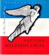 Ahrens, H. and W. Rittmeister - Neptuns Holzerne Engel. Schone Alte Galleonsfiguren