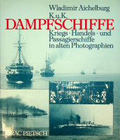 Pietsch, O - K.u.K. Dampfschiffe. Kriegs, Handels und Passagierschiffe in alten Photographien