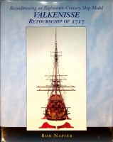 Napier, Rob - Valkenisse Retourschip of 1717. Reconditioning an Eighteenth-Century Ship Model