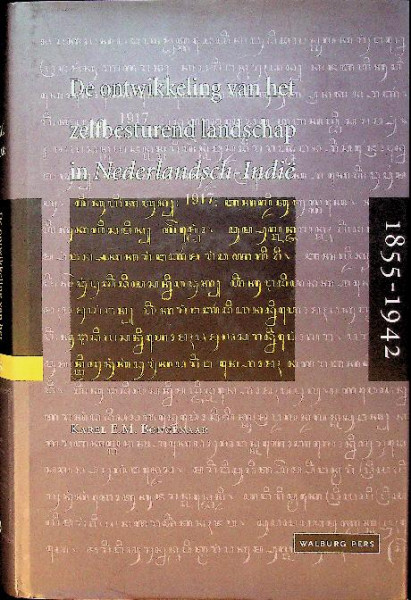 De Ontwikkeling Van Het Zelfbesturend Landschap In Nederlandsch-Indie 1855-1942