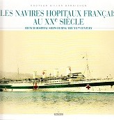 Barnichon, Dr. Gilles - Les Navires Hopitaux Francais au XXe Siecle. French Hospital Ships During the XXth Century