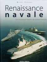 Perchoc, M. - Renaissance Navale. Les Nouveaux Navires de Surface Francais