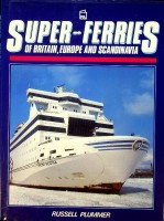 Plummer, Russell - Super-Ferries. Of Britain, Europe and Scandinavia