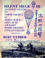Webber, B - Silent Siege III. Japanese attacks on North America in World War II, Ships sunk, air raids, bombs dropped, civilians killed