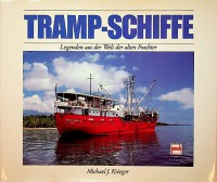 Krieger, Michael, J. - Tramp-Schiffe. Legenden aus der Welt der alten Frachter