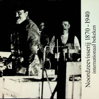 Credland, A. a.o. - Noordzeevisserij 1870-1940. Internationaal bekeken