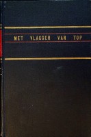 Kretschmer de Wilde, C.J.H. - Met vlaggen van top. Verrichtingen der Koninklijke Marine in de Nederlandsch-Indische Wateren voor herstel van orde en vrede van 1945 tot 1948