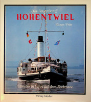 Kloser, E - Das Dampfschiff Hohentwiel. Wieder in Fahrt auf dem Bodensee