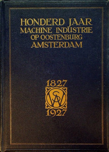 Honderd jaar Machine Industrie op Oostenburg Amsterdam 1827-1927