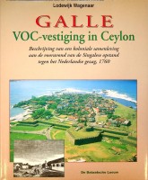 Wagenaar, L - Galle. VOC-vestiging in Ceylon, beschrijving van een koloniale samenleving aan de vooravond van de Singalese opstand tegen het Nederlandse gezag, 1760