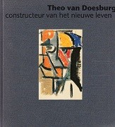 Straaten, E. van - Theo van Doesburg. Constructeur van het nieuwe leven