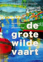 Steenhuis, A. en J. Theunissen - De Grote Wilde Vaart. Wereldhavens en globalisering