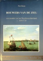 Boon, Piet - Bouwers van de zee. Zeevarenden van het Westfriese platteland 1680-1720