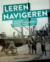 Leinenga, J.R. - Leren Navigeren. 200 jaar Maritiem Onderwijs in Harlingen