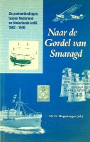 Hoogesteeger, G - Naar de Gordel van Smaragd. De postverbindingen tussen Nederland en Nederlands-Indi 1602-1940
