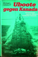 Hadley, M.L. - Uboote gegen Kanada. Unternehmungen deutscher Uboote in Kanadische Gewassern
