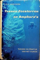 Woudstra, F.G.A. - Tussen Zeesterren en Amphora's. Theorie en praktijk van het duiken