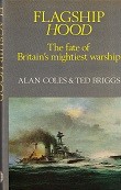 Coles, A and T. Briggs - Flagship Hood. The fate of Britains mightiest warship