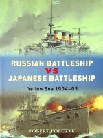 Forczyk, R - Russian Battleship vs Japanese Battleship. Osprey Duel series 15. Yellow Sea 1904-05