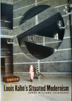 Goldhagen, S.W. - Louis Kahn's Situated Modernism