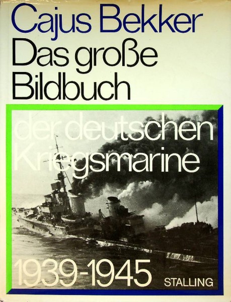 Das Grosse Bildbuch der deutschen Kriegsmarine 1939-1945