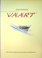 Zuidhoek, Arne - Vaart. Een eeuw scheepvaarttechniek in Nederland