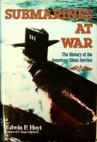 Hoyt, E.P. - Submarines at War. The History of the American Silent Service