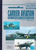 Donald, D. and D.J. March - Carrier Aviation, air power directory. The Worlds Carriers and their Aircraft 1950-Present