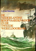 Munching, L.L. von - De Nederlandse koopvaardijvloot in de tweede wereldoorlog deel 2. De lotgevallen van Nederlandse Koopvaardijschepen en hun bemanning