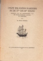 Thomas, M. Simon - Onze IJslandsvaarders in de 17de en 18de eeuw. Bijdrage tot de geschiedenis van de Nederlandsche handel en visscherij.