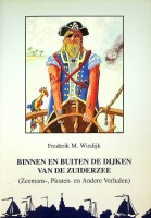 Wiedijk, F.M. - Binnen en buiten de dijken van de Zuiderzee. Zeemans-, piraten, en andere verhalen