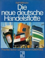 Witthohn, R - Die Neue Deutsche Handelsflotte. Frachter, Tanker und Container in 260 Fotos