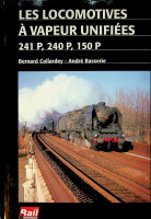 Collardey, B. and A. Rasserie - Les Locomotives a Vapeur Unifiees 241 p, 240 p, 150 p