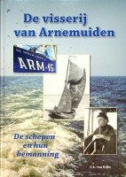 Dijke, C.L. van - De Visserij van Arnemuiden. De schepen en hun bemanning