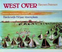 Petersen, Harmen - West Over. Harderwijk 750 jaar Vissersplaats
