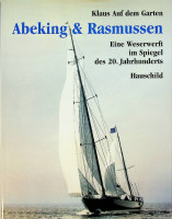 Garten, K. auf dem - Abeking & Rasmussen. Eine Weserwerft im Spiegel des 20. Jahrhunderts