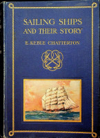 Keble Chatterton, E - Sailing Ships and their Story. The story of their development from the earliest times to the present day