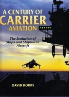 Hobbs, David - A Century of Carrier Aviation. The Evolution of Ships and Shipborne Aircraft