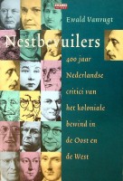 Vanvugt, E - Nestbevuilers. 400 jaar Nederlandse critici van het koloniale bewind in de Oost en de West
