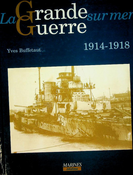 La Grande Guerre sur mer 1914-1918